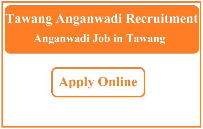 Tawang Anganwadi Recruitment 2023 Anganwadi Job in Tawang