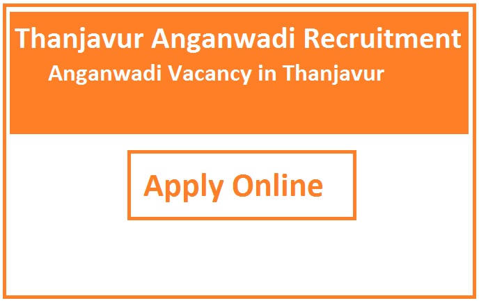 Thanjavur Anganwadi Recruitment 2023 Anganwadi Vacancy in Thanjavur