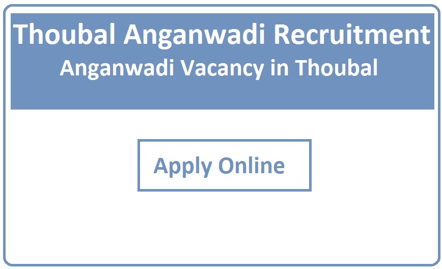 Thoubal Anganwadi Recruitment 2023 Anganwadi Vacancy in Thoubal