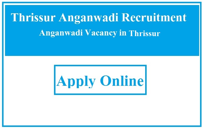 Thrissur Anganwadi Recruitment 2023 Anganwadi Vacancy in Thrissur