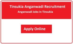 Tinsukia Anganwadi Recruitment 2023 Anganwadi Jobs in Tinsukia