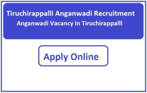 Tiruchirappalli Anganwadi Recruitment 2023 Anganwadi Vacancy in Tiruchirappalli