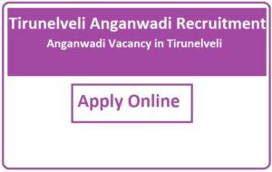 Tirunelveli Anganwadi Recruitment 2023 Anganwadi Vacancy in Tirunelveli