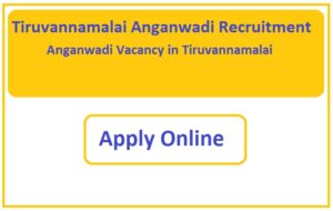 Tiruvannamalai Anganwadi Recruitment 2023 Anganwadi Vacancy in Tiruvannamalai