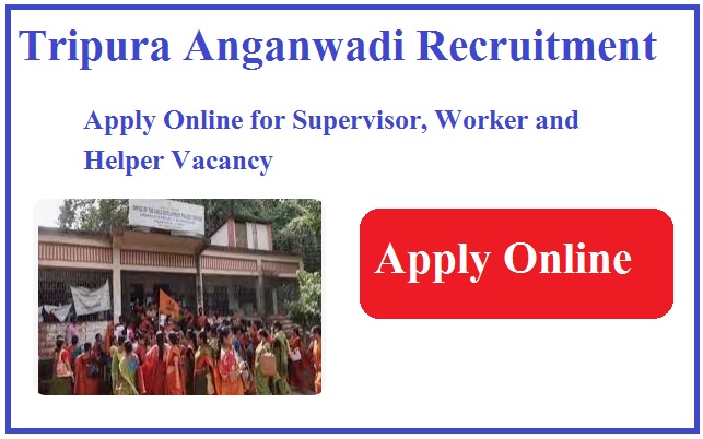 Tripura Anganwadi Recruitment 2024 Apply Online for Supervisor, Worker and Helper Vacancy