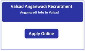 Valsad Anganwadi Recruitment 2023 Anganwadi Jobs in Valsad