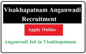 Visakhapatnam Anganwadi Recruitment 2023 Anganwadi Job in Visakhapatnam