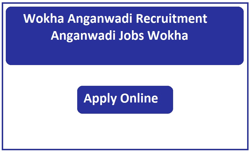Wokha Anganwadi Recruitment 2023 Anganwadi Jobs Wokha