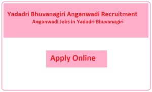 Yadadri Bhuvanagiri Anganwadi Recruitment 2023 Anganwadi Jobs in Yadadri Bhuvanagiri