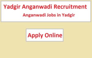 Yadgir Anganwadi Recruitment 2023 Anganwadi Jobs in Yadgir